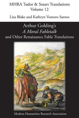 Arthur Golding's 'A Moral Fabletalk' and Other Renaissance Fable Translations by Blake, Liza