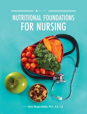 Nutritional Foundations for Nursing by Morgan-Bathke, Maria