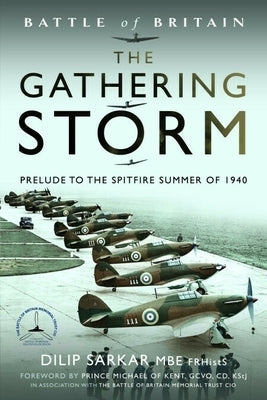 Battle of Britain the Gathering Storm: Prelude to the Spitfire Summer of 1940 by Sarkar Mbe Frhists Fraes, Dilip
