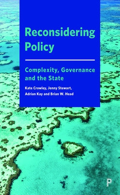 Reconsidering Policy: Complexity, Governance and the State by Crowley, Kate