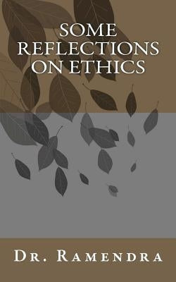 Some Reflections on Ethics by Ramendra