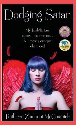 Dodging Satan: My Irish/Italian sometimes awesome, but mostly creepy, childhood by McCormick, Kathleen Zamboni