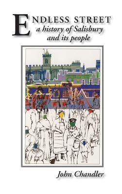 Endless Street: A History of Salisbury and Its People by Chandler, John