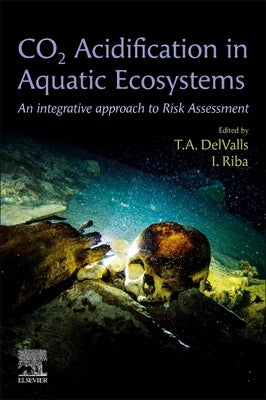 Co2 Acidification in Aquatic Ecosystems: An Integrative Approach to Risk Assessment by del Valls, T. A.