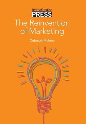 The Reinvention of Marketing by Malone, Deborah
