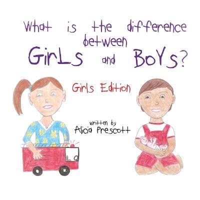 What is the difference between Girls and Boys?: Girls Edition by Prescott, Alicia