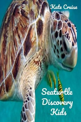 Seaturtle Discovery Kids: Sea Stories Of Cute Sea Turtles With Funny Pictures, Photos & Memes Of Seaturtles For Children by Cruise, Kate