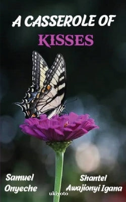 A Casserole of Kisses by Samuel Onyeche