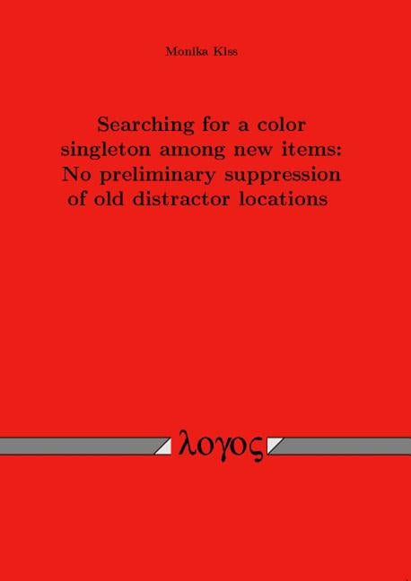 Searching for a Color Singleton Among New Items: No Preliminary Suppression of Old Distractor Locations by Kiss, Monika