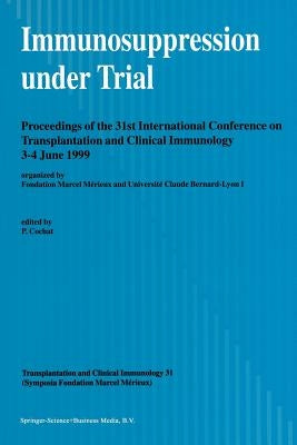 Immunosuppression Under Trial: Proceedings of the 31st Conference on Transplantation and Clinical Immunology, 3-4 June, 1999 by Cochat, Pierre