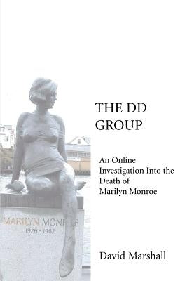The DD Group: An Online Investigation Into the Death of Marilyn Monroe by Marshall, David