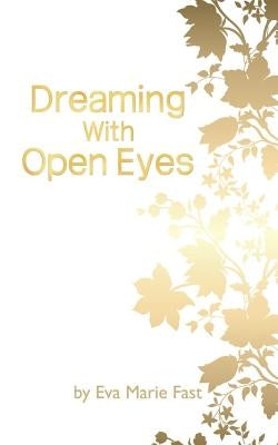 Dreaming With Open Eyes by Fast, Eva Marie