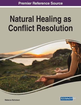 Natural Healing as Conflict Resolution, 1 volume by Nicholson, Rebecca