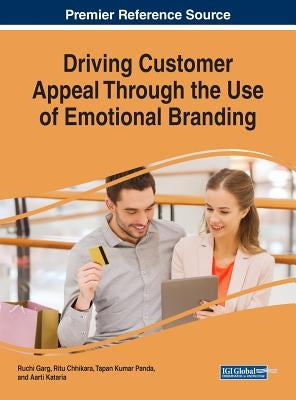 Driving Customer Appeal Through the Use of Emotional Branding by Garg, Ruchi