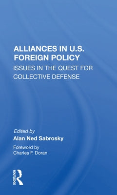 Alliances in U.S. Foreign Policy: Issues in the Quest for Collective Defense by Sabrosky, Alan Ned