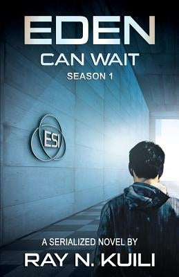 Eden Can Wait, Season 1: Episodes 1-7 by Kuili, Ray N.