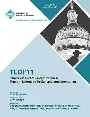 TLDI'11 Proceedings of the 7th ACM SIGPLAN Workshop on Types in Language in Design and Implementation by Tldi 11 Conference Committee