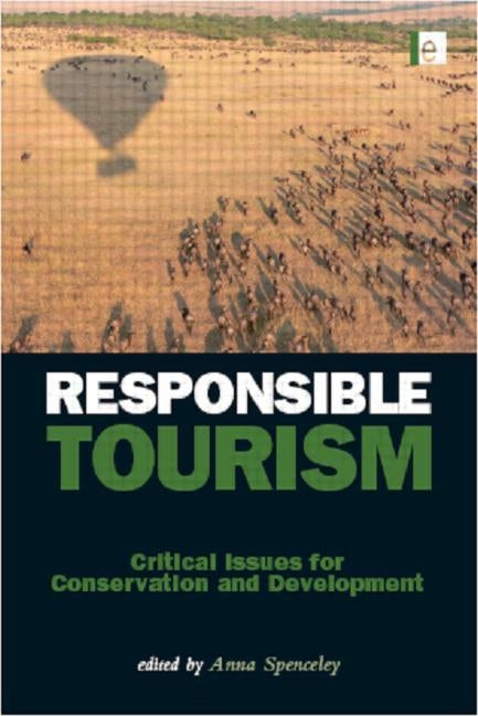Responsible Tourism: Critical Issues for Conservation and Development by Spenceley, Anna