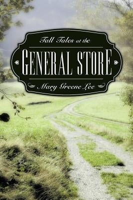 Tall Tales at the General Store by Lee, Mary Greene