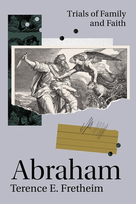 Abraham: Trials of Family and Faith by Fretheim, Terence E.