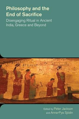 Philosophy and the End of Sacrifice by Jackson, Peter