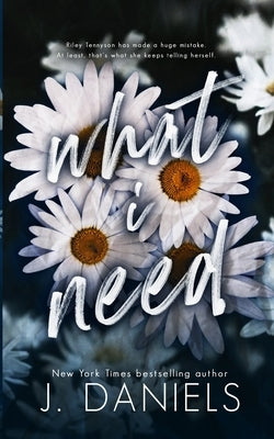 What I Need by Daniels, J.