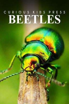 Beetles - Curious Kids Press: Kids book about animals and wildlife, Children's books 4-6 by Press, Curious Kids