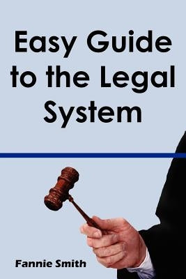 Easy Guide to the Legal System by Smith, Fannie