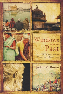 Windows Into the Past: Life Histories and the Historian of South Asia by Nocontributor