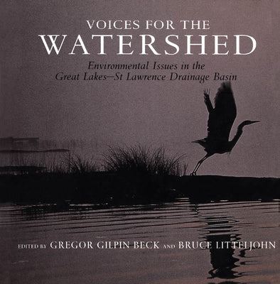 Voices for the Watershed: Environmental Issues in the Great Lakes-St Lawrence Drainage Basin by Beck, Gregor G.