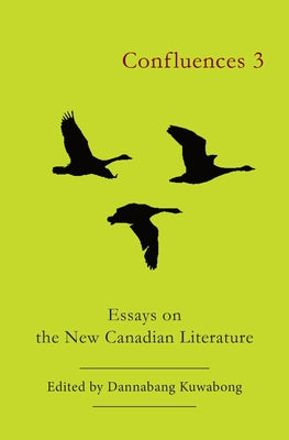 Confluences 3: Essays on the New Canadian Literature by Kuwabong, Dannabang