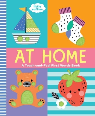 At Home: A Touch-And-Feel First Words Book: A Little Softies Board Book by Kendall, Wendy