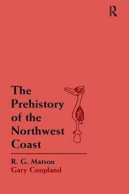 The Prehistory of the Northwest Coast by Matson, R. G.