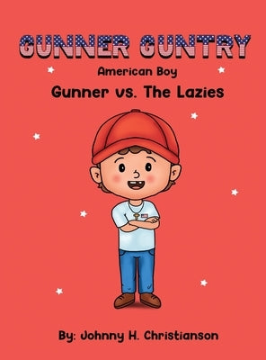Gunner Guntry, American Boy: Gunner vs. The Lazies (Gunner Guntry Series #1) by Christianson, Johnny H.