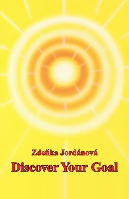 Discover Your Goal by Zdenka Jordanova