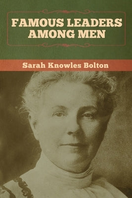 Famous Leaders among Men by Bolton, Sarah Knowles