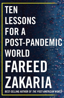 Ten Lessons for a Post-Pandemic World by Zakaria, Fareed