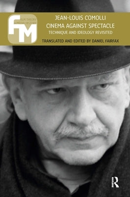 Cinema Against Spectacle: Technique and Ideology Revisited by Comolli, Jean-Louis