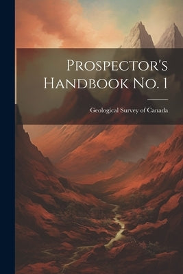 Prospector's Handbook no. 1 by Survey of Canada, Geological