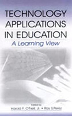 Technology Applications in Education: A Learning View by O'Neil Jr, Harold F.