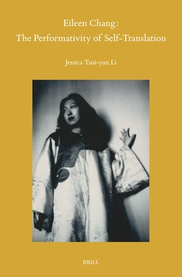 Eileen Chang: The Performativity of Self-Translation by Li, Jessica Tsui-Yan