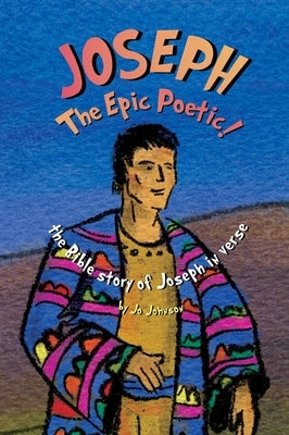 JOSEPH The Epic Poetic! the Bible story of Joseph in verse by Johnson