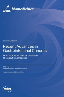 Recent Advances in Gastrointestinal Cancers: From Microbiota Modulation to New Therapeutic Approaches by Martinelli, Serena