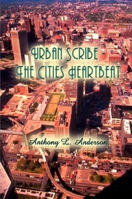 Urban Scribe - The Cities Heartbeat by Anderson, Anthony L.