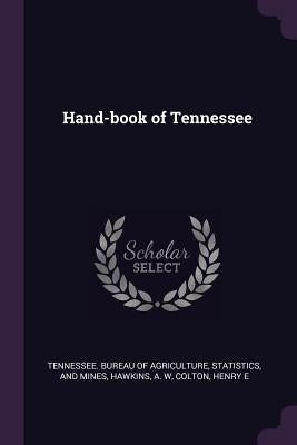 Hand-book of Tennessee by Tennessee Bureau of Agriculture, Statis