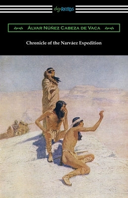 Chronicle of the Narvaez Expedition by Nunez Cabeza De Vaca, Alvar