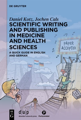 Scientific Writing and Publishing in Medicine and Health Sciences: A Quick Guide in English and German by Kotz, Daniel