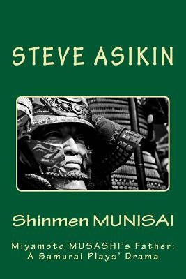 Shinmen Munisai: Miyamoto Musashi's Father, A Sword Samurai Plays Drama by Asikin, Steve