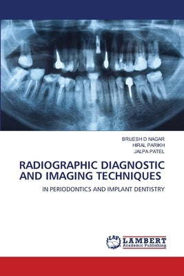 Radiographic Diagnostic and Imaging Techniques by Nagar, Brijesh D.