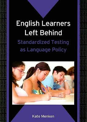 English Learners Left Behind: Standardized Testing as Language Policy by Menken, Kate